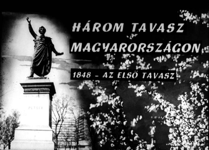 Három tavasz Magyarországon : 1848 - az első tavasz