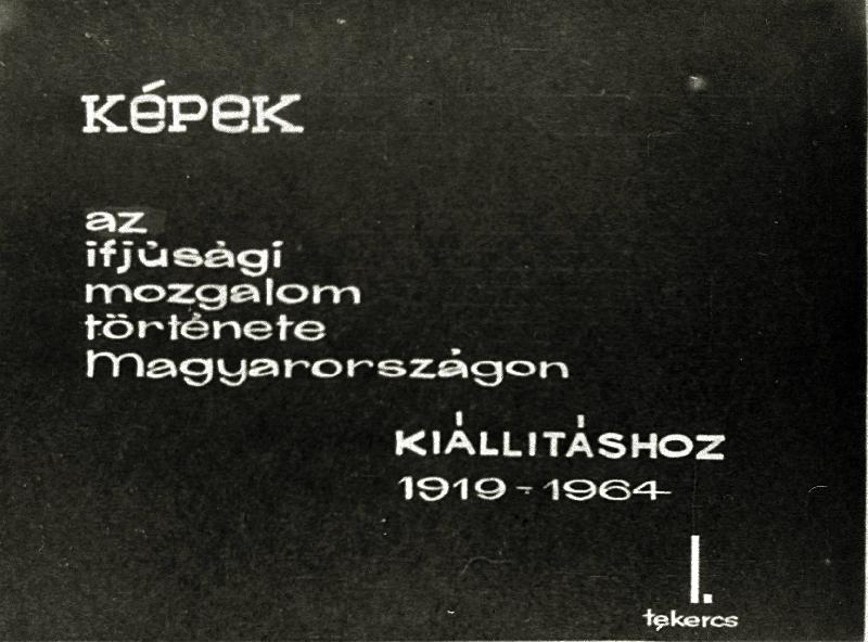 Képek az ifjúsági mozgalom története Magyarországon kiállításhoz 1919 - 1964 I. tekercs