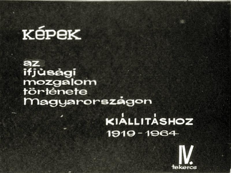 Képek az ifjúsági mozgalom története Magyarországon kiállításhoz 1919 - 1964 IV. tekercs