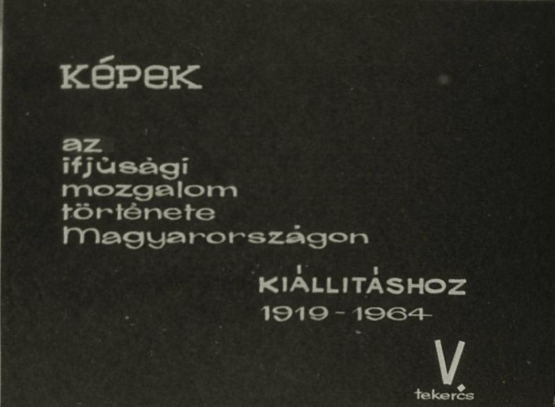 Képek az ifjúsági mozgalom története Magyarországon kiállításhoz 1919 - 1964 V. tekercs